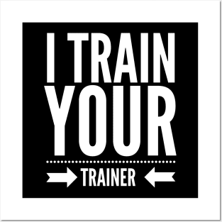 I Train your trainer t-shirt Posters and Art